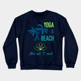 Yoga & Beach are all I need Crewneck Sweatshirt